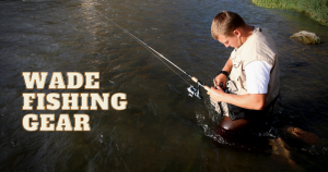 Best Wade Fishing Gear